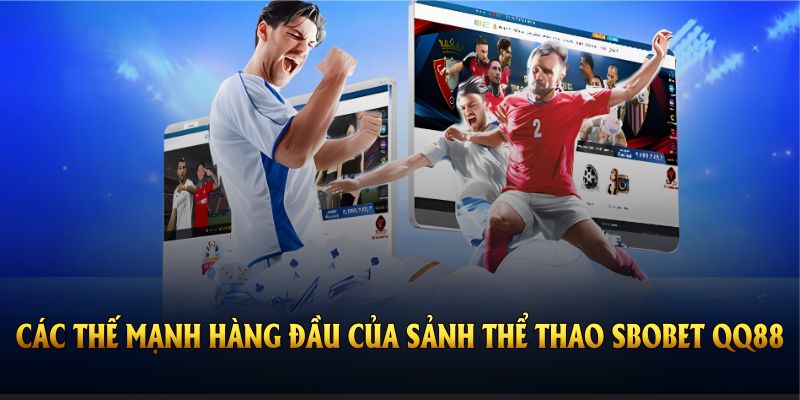 Điểm qua các thế mạnh hàng đầu của sảnh thể thao SBOBET QQ88