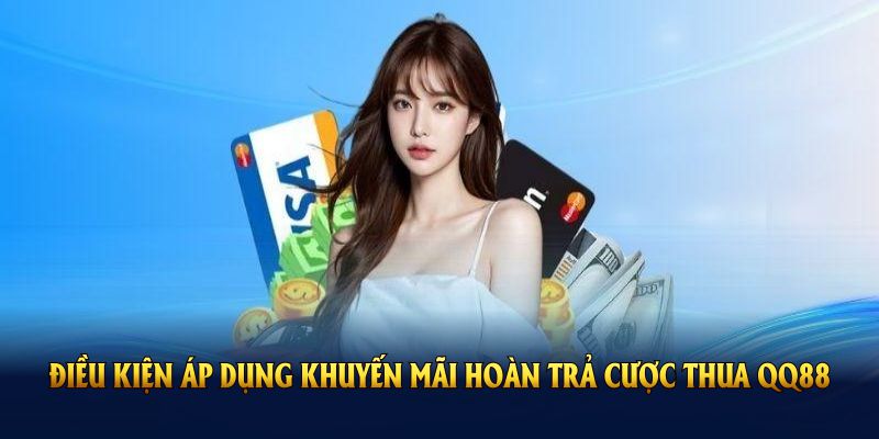 Điều kiện áp dụng khuyến mãi hoàn trả cược thua QQ88 trong năm 2025